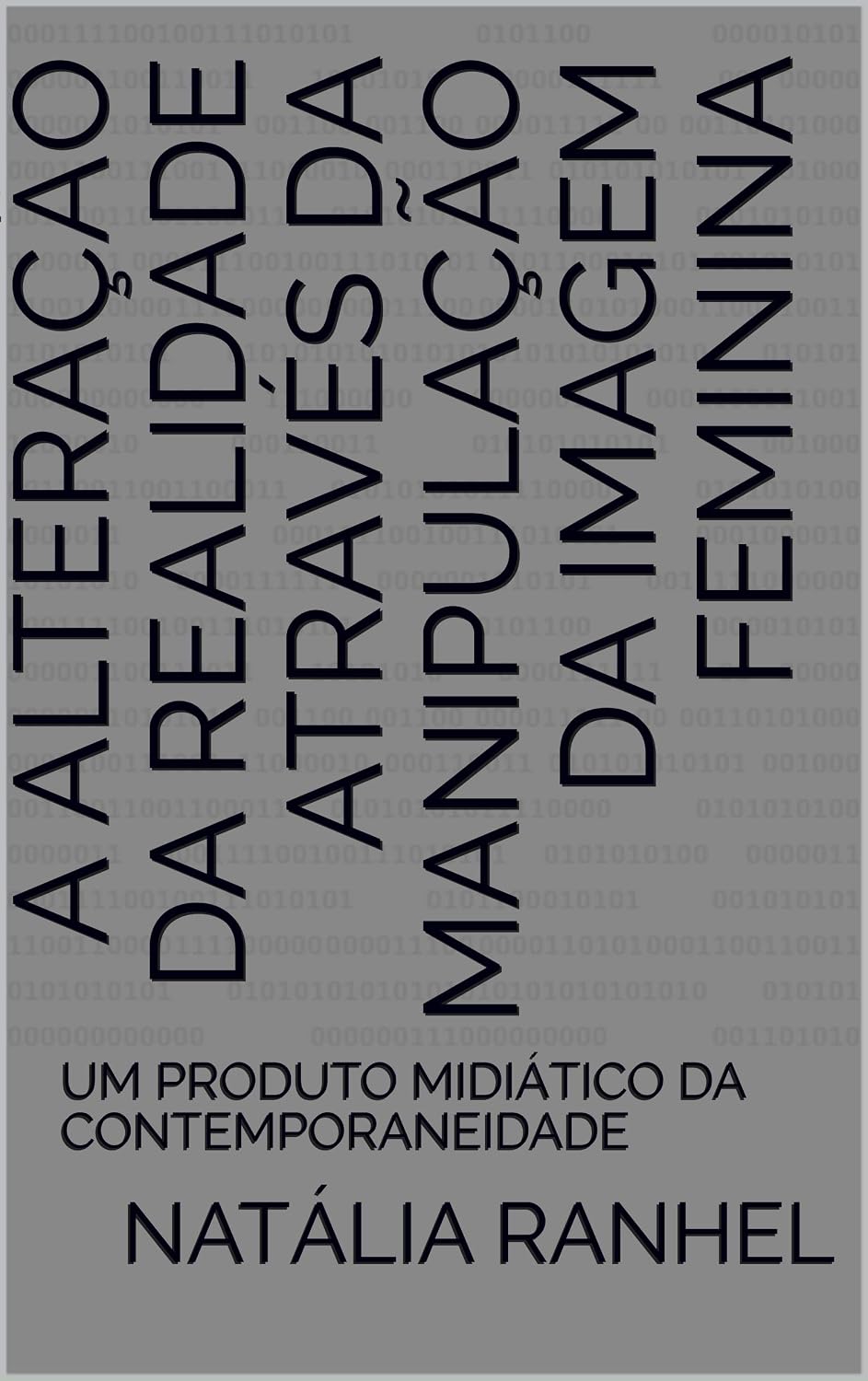 A ALTERAÇÃO DA REALIDADE ATRAVÉS DA MANIPULAÇÃO DA IMAGEM FEMININA: UM PRODUTO MIDIÁTICO DA CONTEMPORANEIDADE baixar livro de graça