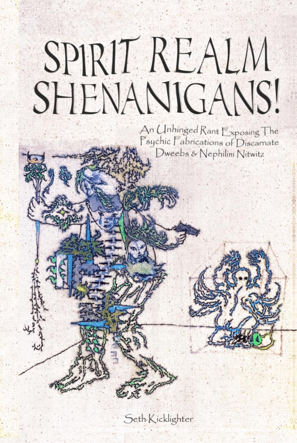 ler totalmente Spirit Realm Shenanigans!: An Unhinged Rant Exposing the Psychic Fabrications of Discarnate Dweebs & Nephilim Nitwits