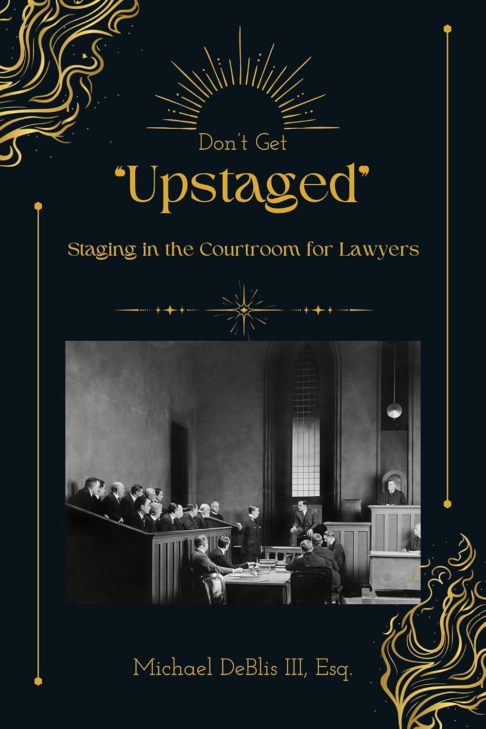 Don’t Get Upstaged: Staging in the Courtroom for Lawyers (English Edition) baixar livro de graça