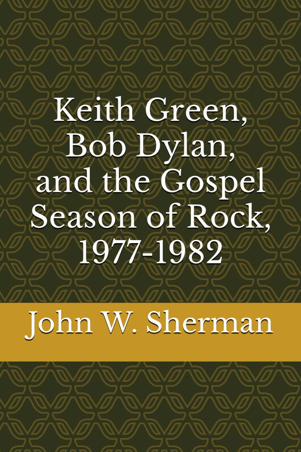 Keith Green, Bob Dylan, and the Gospel Season of Rock, 1977-1982 baixar o livro de graça