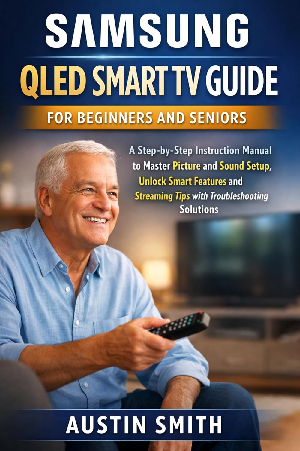 capítulo por capítulo baixar Samsung QLED Smart TV Guide for Beginners and Seniors: A Step-by-Step Instruction Manual to Master Picture and Sound Setup, Unlock Smart Features and Streaming... GADGETS UPDATES Book 4) (English Edition)