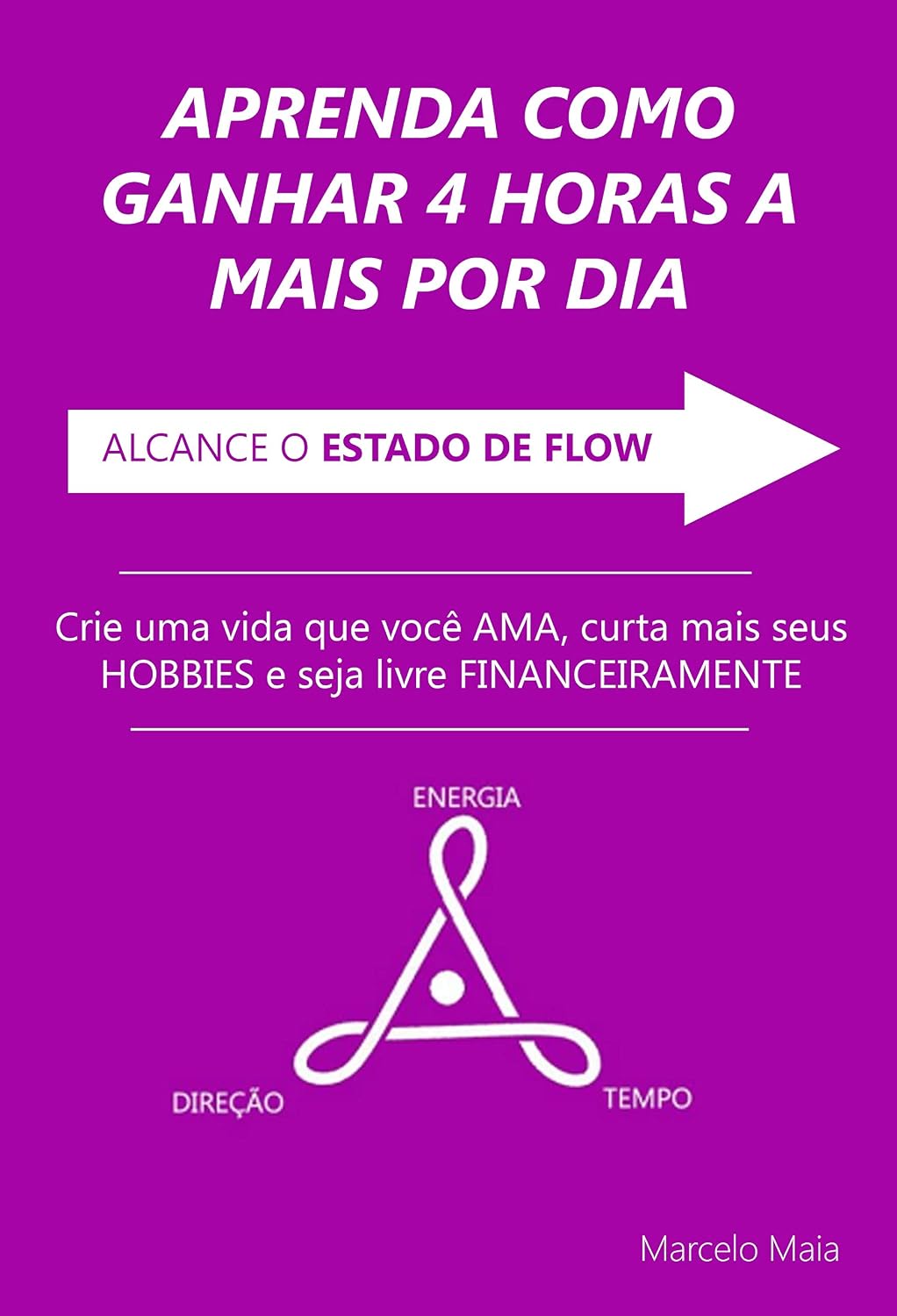 Aprenda Como Ganhar 4 Horas a Mais No Seu Dia: Crie Uma Vida Que Você Ama, Curta Mais Seus Hobbies e Seja Livre Financeiramente baixar livro de graça