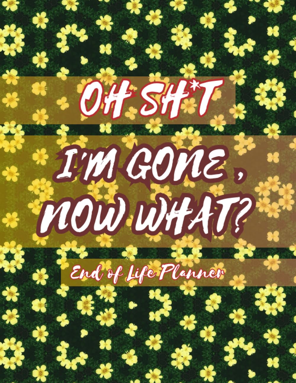 Oh Sh*t,I'm Gone, Now What?: End of Life Planner,Important Shit You Need to Know & Do When I Die (Estate Planner, Funeral Details, Final Wishes, Assets Overview. (8.5 x 11,120pages). baixar o livro de graça