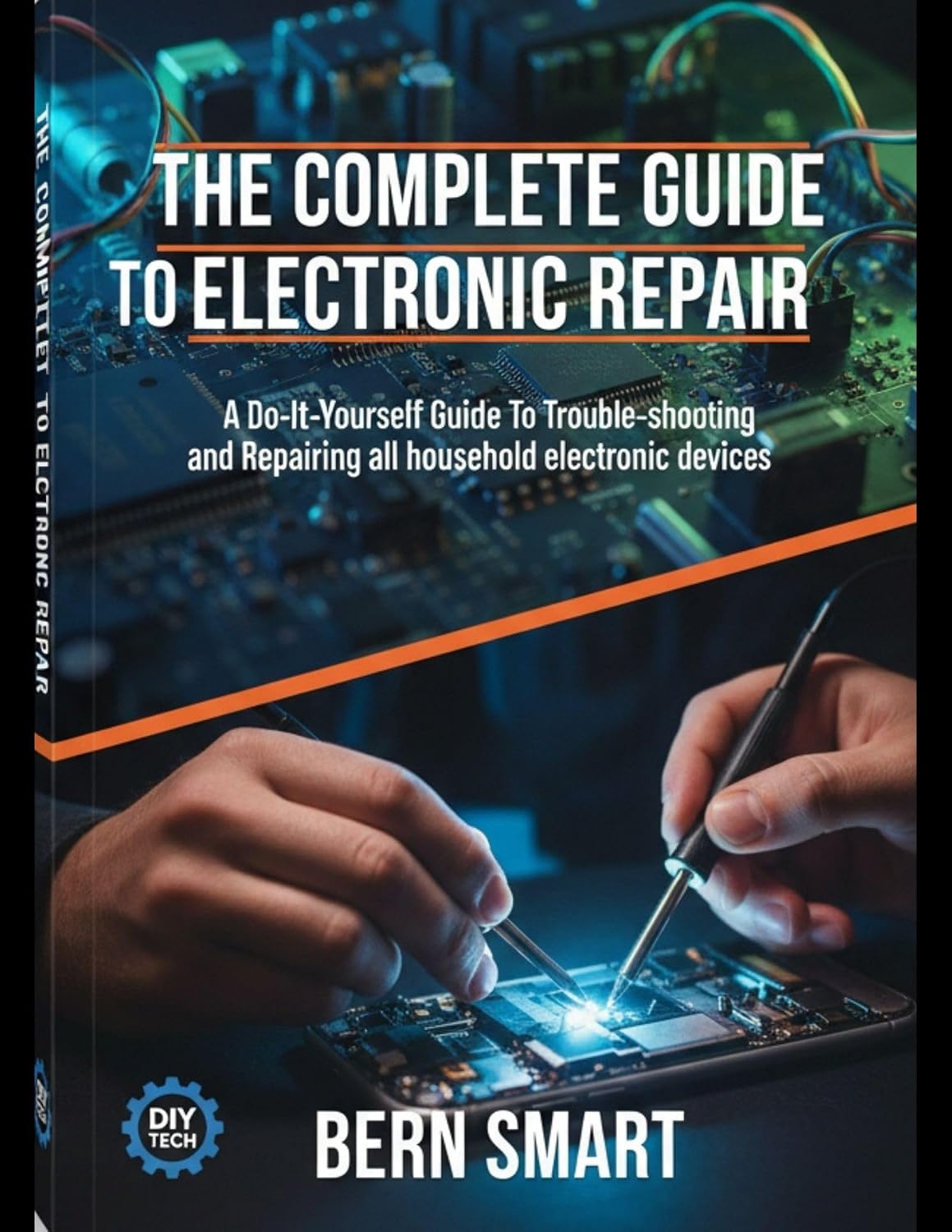ler totalmente THE COMPLETE GUIDE TO ELECTRONIC REPAIR: A Do-It-Yourself Guide To Troubleshooting and Repairing all Household Electronic Devices (English Edition)