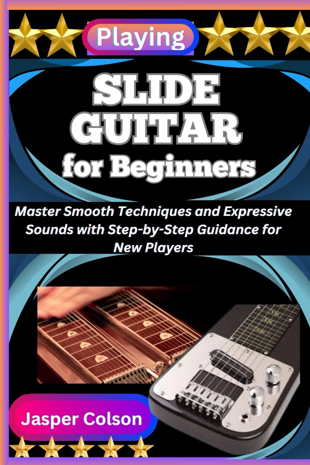 capítulo por capítulo baixar PLAYING SLIDE GUITAR FOR BEGINNERS: Master Smooth Techniques and Expressive Sounds with Step-by-Step Guidance for New Players
