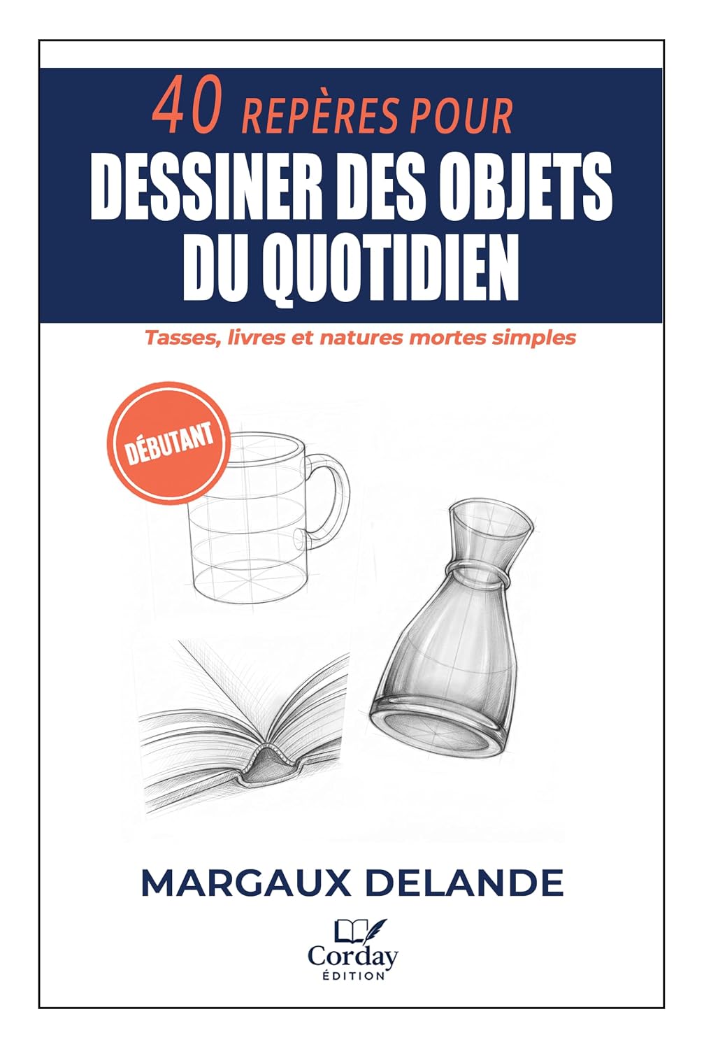 40 REPÈRES POUR DESSINER DES OBJETS DU QUOTIDIEN: Tasses, livres et natures mortes simples (Le Trait Juste t. 9) (French Edition) baixar o livro de graça