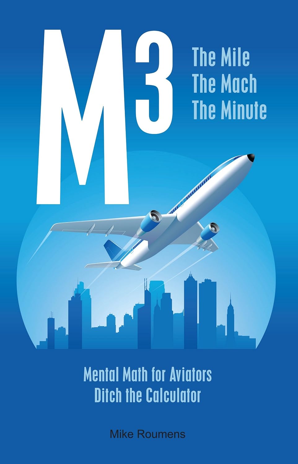 capítulo por capítulo baixar M3: The Mile, the Mach, the Minute Mental Math for Aviators (English Edition)