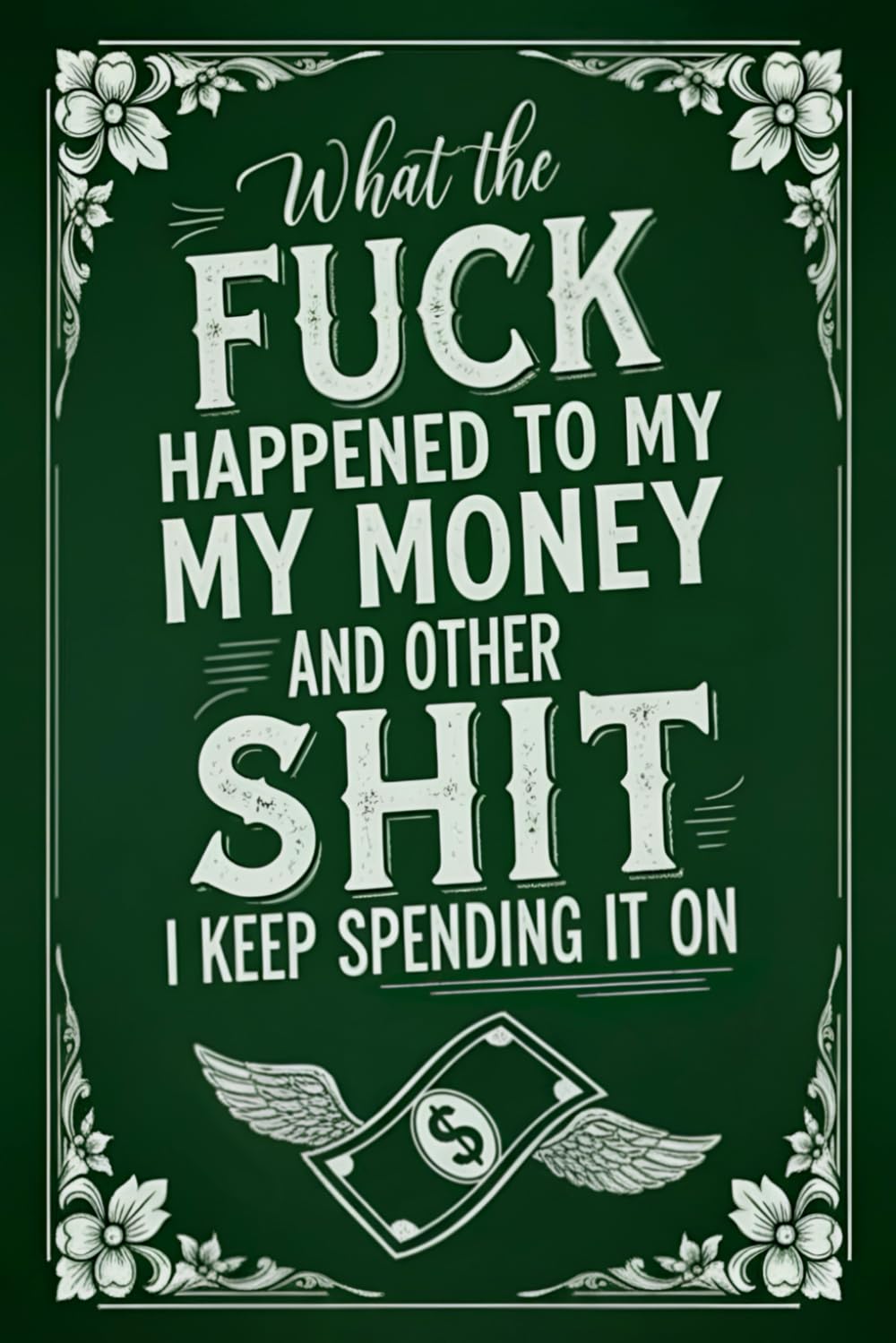 What the Fuck Happened to My Money and Other Shit I Keep Spending it On: A Monthly Bill Organizer and Financial Planner for Adults Who Want Control of Their Finances baixar livro de graça