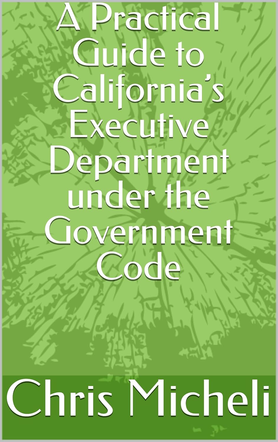 A Practical Guide to California’s Executive Department under the Government Code (English Edition) baixar livro de graça