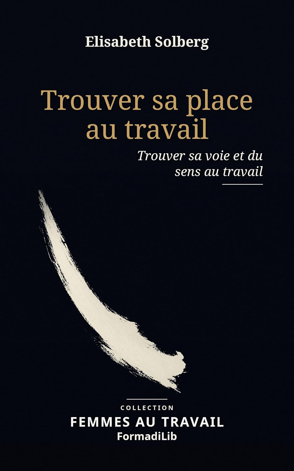 ler totalmente Trouver sa place au travail: Trouver sa voie et du sens au travail (Femmes au travail t. 2) (French Edition)