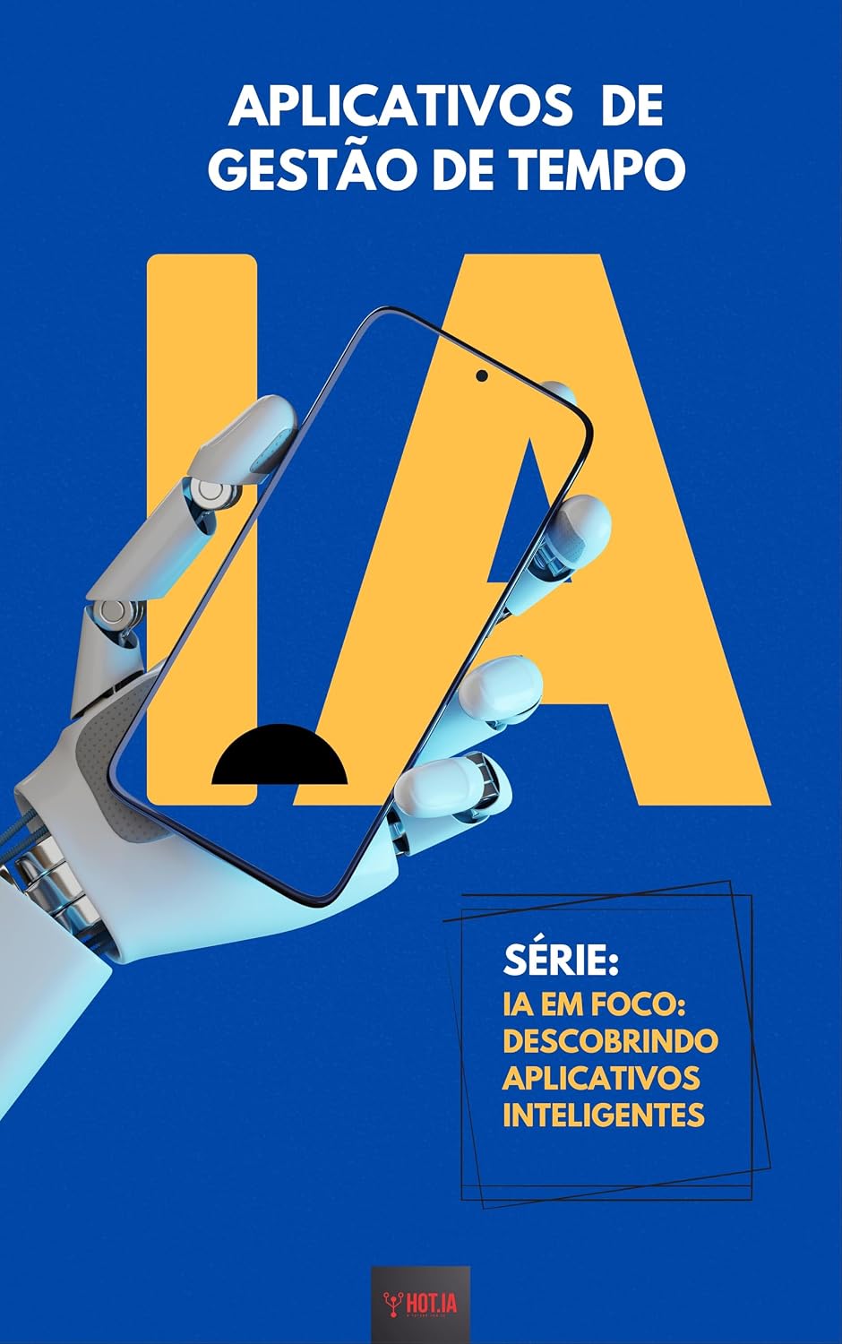 APLICATIVOS DE GESTÃO DE TEMPO: SÉRIE: IA EM FOCO: DESCOBRINDO APLICATIVOS INTELIGENTES (VOLUME I) baixar o livro de graça