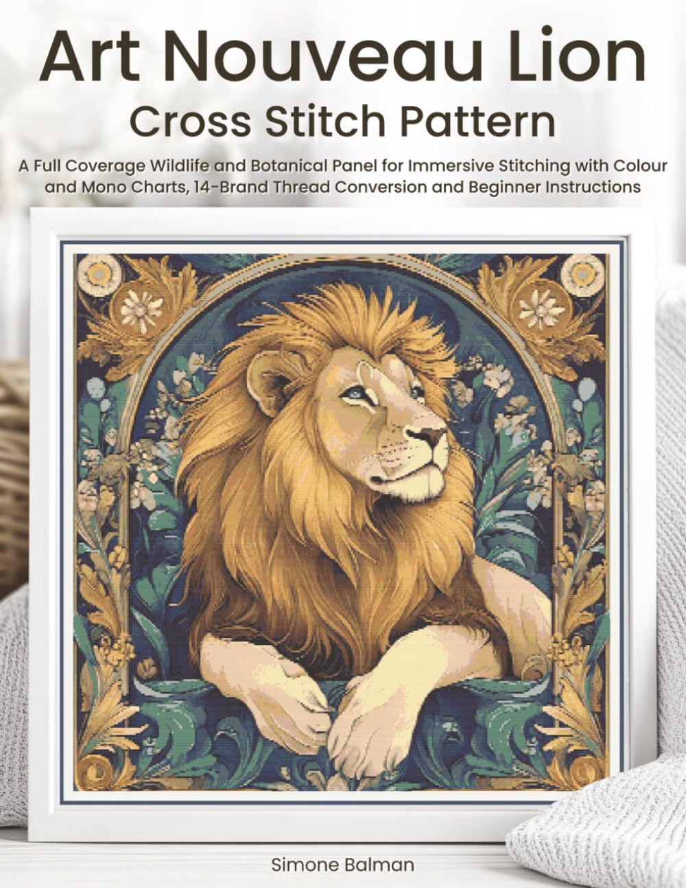 Art Nouveau Lion Cross Stitch Pattern: A Full Coverage Wildlife and Botanical Panel for Immersive Stitching with Colour and Mono Charts, 14-Brand... Beginner Instructions (The Timeless Stitches) baixar livro de graça