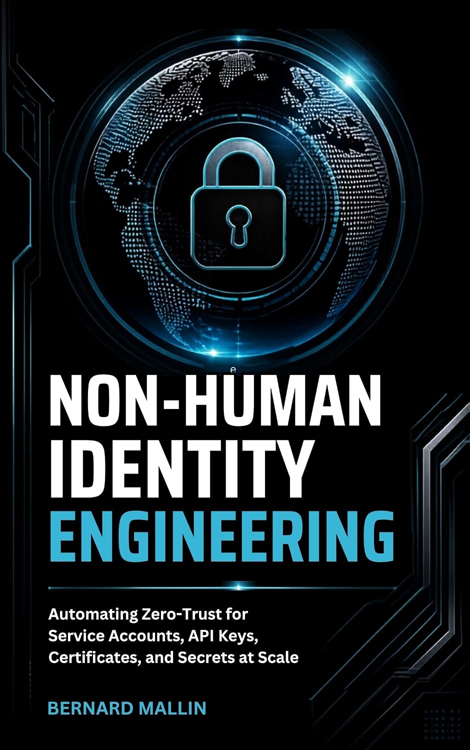 Non-Human Identity Engineering: Automating Zero-Trust for Service Accounts, API Keys, Certificates, and Secrets at Scale (English Edition) baixar livro de graça