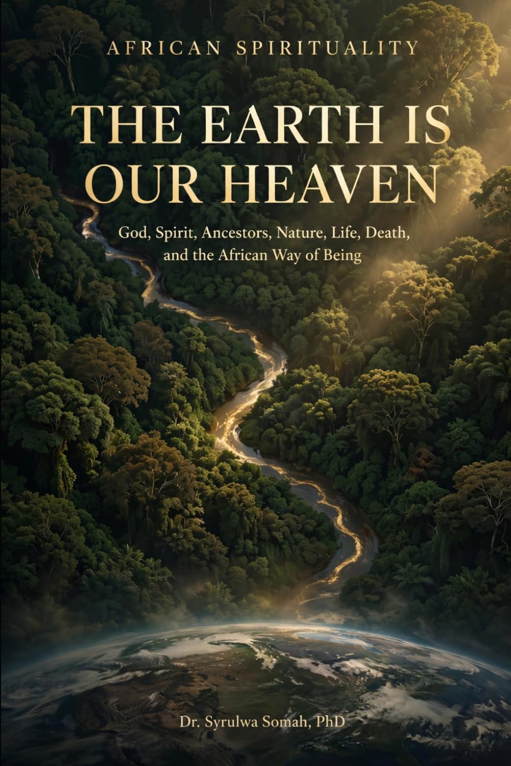 capítulo por capítulo baixar AFRICAN SPIRITUALITY: THE EARTH IS OUR HEAVEN God, Spirit, Ancestors, Nature, Life, Death, and the African Way of Being
