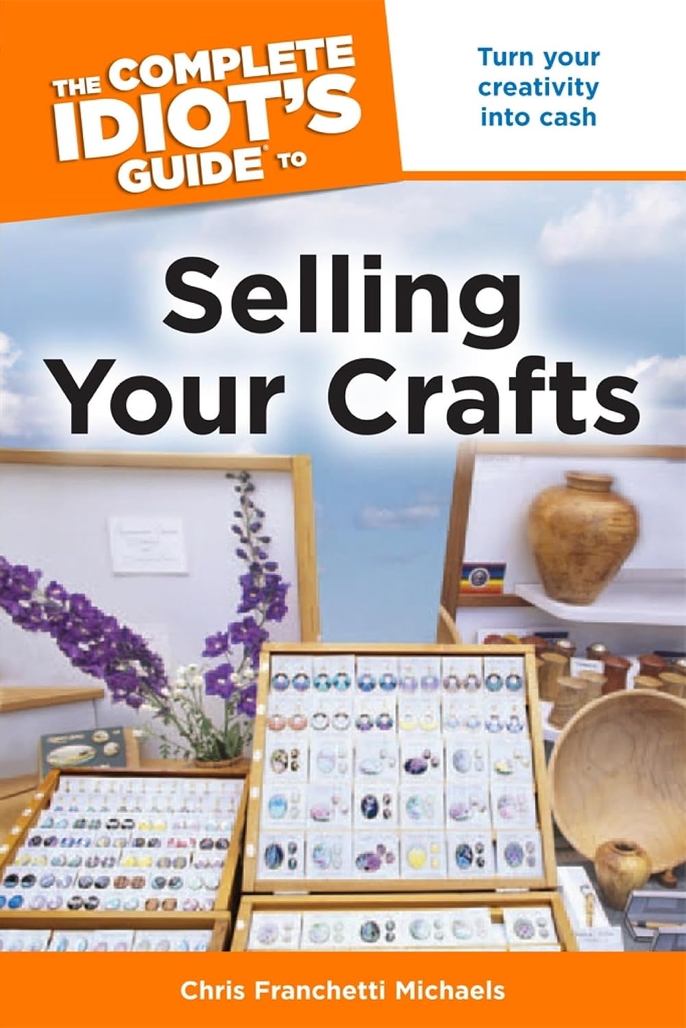 The Complete Idiot's Guide to Selling Your Crafts: Turn Your Creativity into Cash (English Edition)