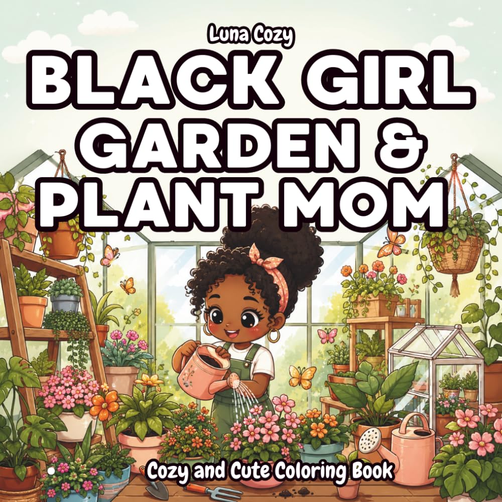 Black Girl Garden Coloring Book: A Cozy and Relaxing Plant Mom Coloring Book for Black Women and Teens with Houseplants, Flowers, and Greenhouse Moments (Black Girl Moments Coloring Series) baixar o livro de graça