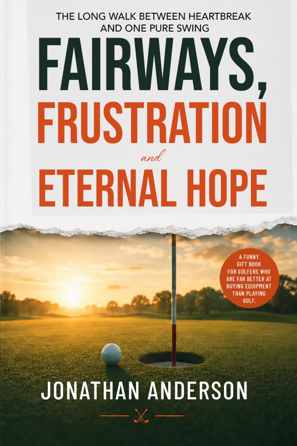 Fairways, Frustration, and Eternal Hope: The Long Walk Between Heartbreak And One Full Swing baixar o livro de graça