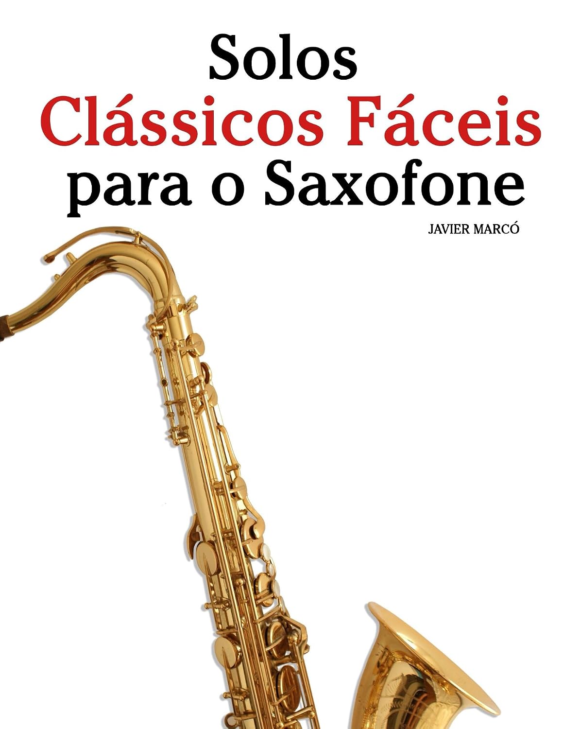 Solos Clássicos Fáceis para o Saxofone: Com canções de Bach, Mozart, Beethoven, Vivaldi e outros compositores baixar o livro de graça