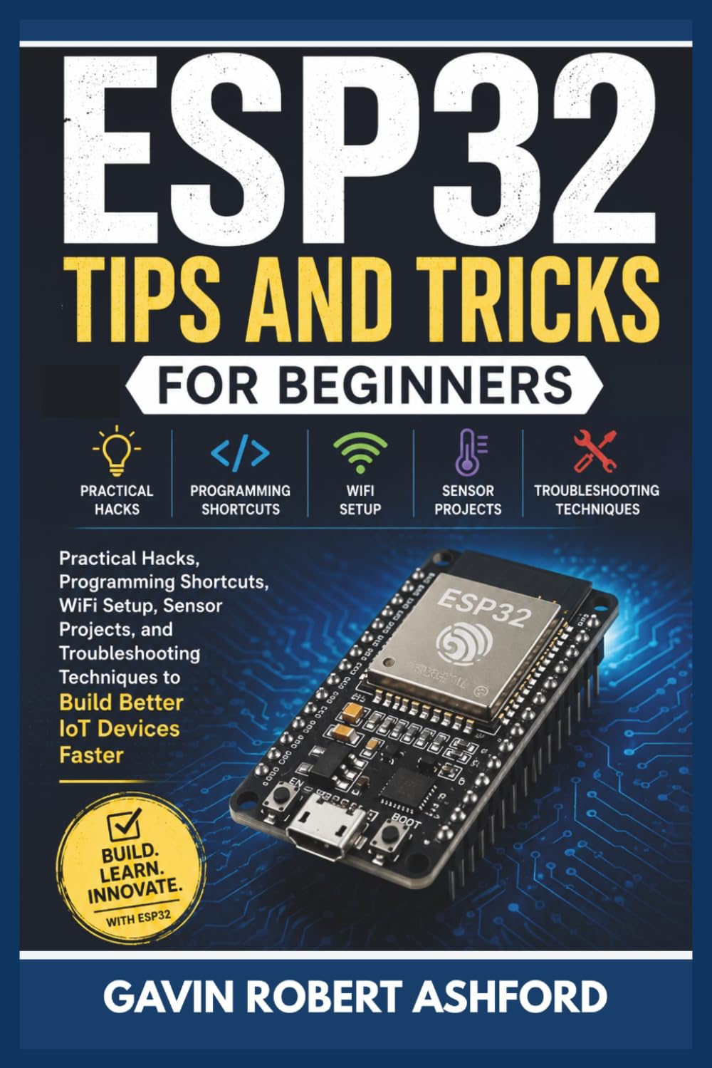 ler totalmente Esp32 Tips and Tricks for Beginners: Practical Hacks, Programming Shortcuts, WiFi Setup, Sensor Projects, and Troubleshooting Techniques to Build Better IoT Devices Faster