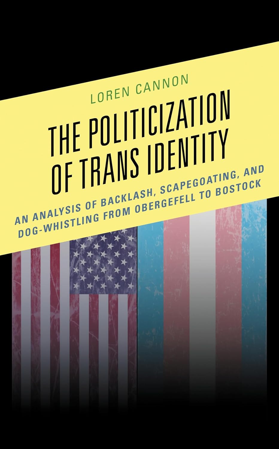 The Politicization of Trans Identity: An Analysis of Backlash, Scapegoating, and Dog-Whistling from Obergefell to Bostock (English Edition) baixar o livro de graça