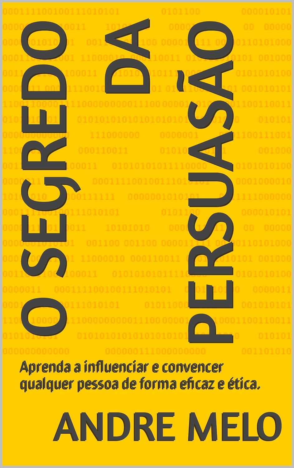 O Segredo da Persuasão: Aprenda a influenciar e convencer qualquer pessoa de forma eficaz e ética. baixar livro de graça