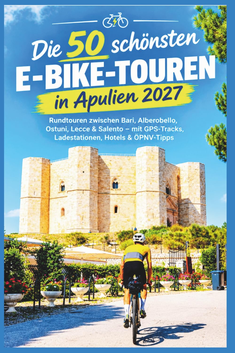 Die 50 schönsten E-Bike-Touren in Apulien 2027: Rundtouren zwischen Bari, Alberobello, Ostuni, Lecce & Salento - mit GPS-Tracks, Ladestationen, Hotels & ÖPNV-Tipps baixar o livro de graça