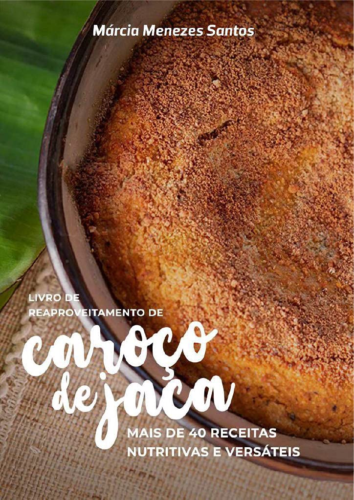 Livro de reaproveitamento de caroço de jaca: mais de 40 receitas nutritivas e versáteis baixar livro de graça