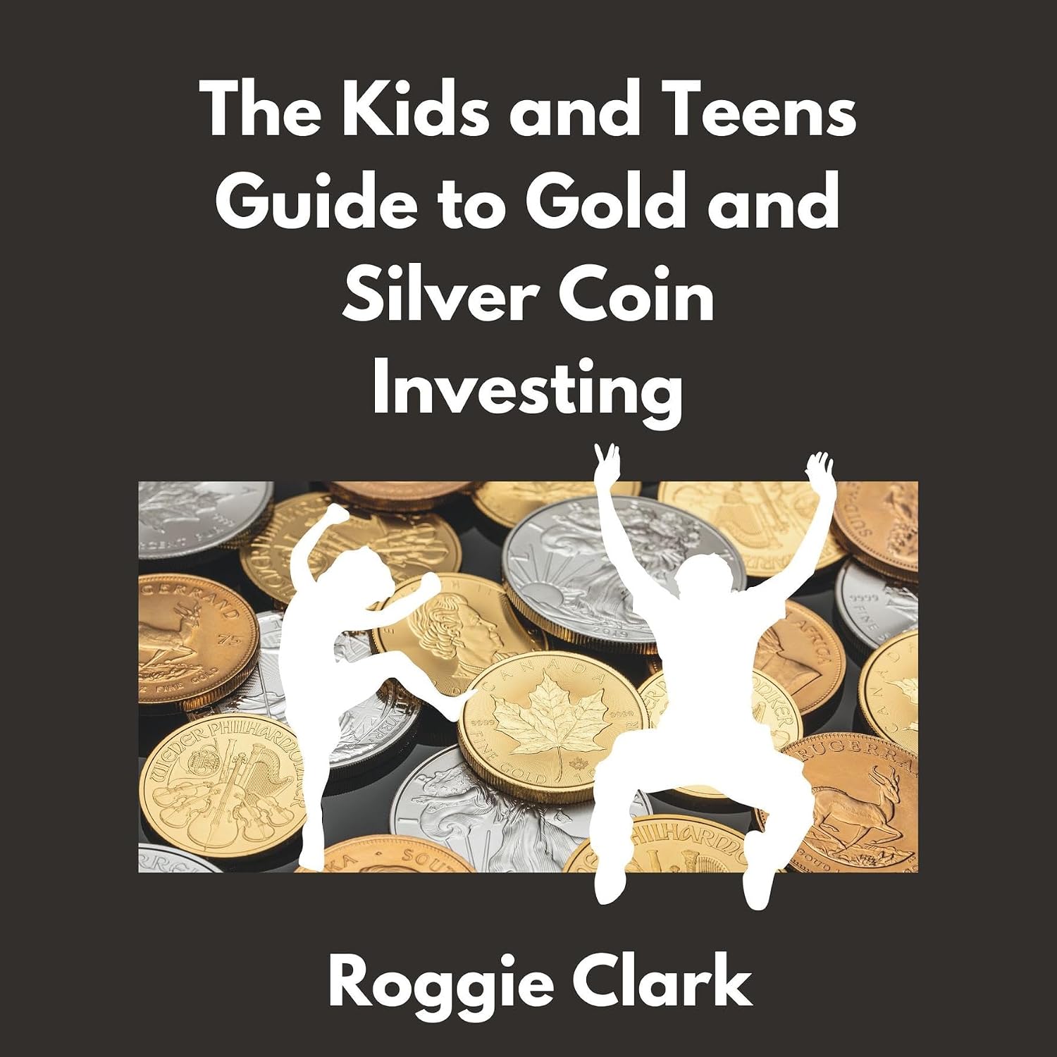 The Kids and Teens Guide to Gold and Silver Coin Investing: Your Beginner's Guide to Understanding Real Money and Collecting Coins (English Edition) baixar o livro de graça