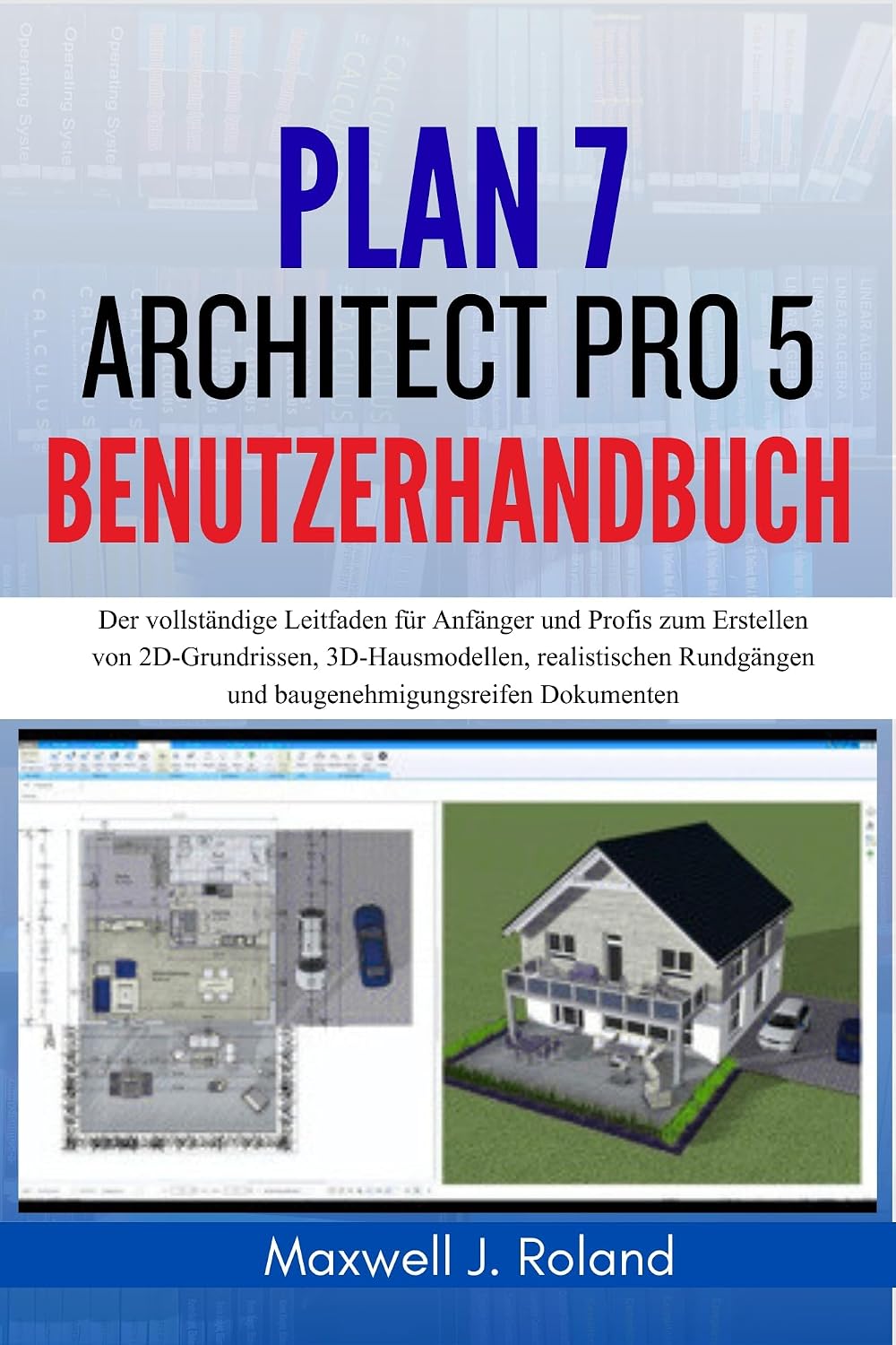 ler totalmente Plan7Architect Pro 5 Benutzerhandbuch: Der vollständige Leitfaden für Anfänger und Profis zum Erstellen von 2D-Grundrissen, 3D-Hausmodellen, realistischen... Dokum... (German Edition)