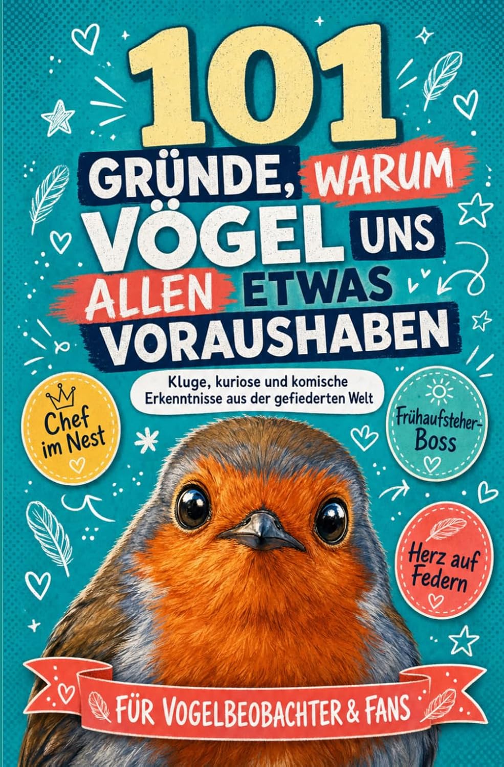 capítulo por capítulo baixar 101 Gründe, warum Vögel uns allen etwas voraushaben: Kluge, kuriose und komische Erkenntnisse aus der gefiederten Welt | Für Vogelbeobachter & Fans (German Edition)