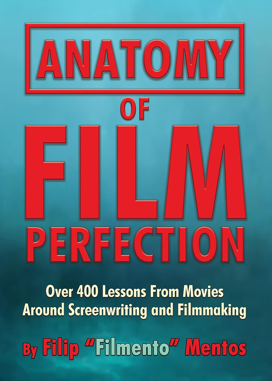 Anatomy of Film Perfection: Over 400 Lessons From Movies Around Screenwriting and Filmmaking (English Edition) baixar livro de graça