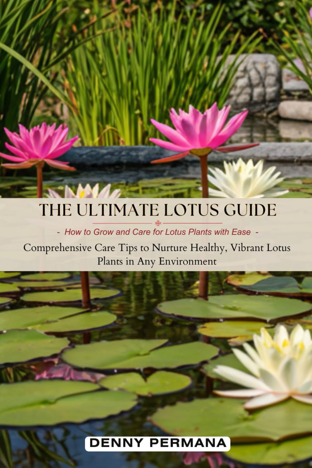 The Ultimate Lotus Guide: How to Grow and Care for Lotus Plants with Ease: Comprehensive Care Tips to Nurture Healthy, Vibrant Lotus Plants in Any Environment baixar o livro de graça