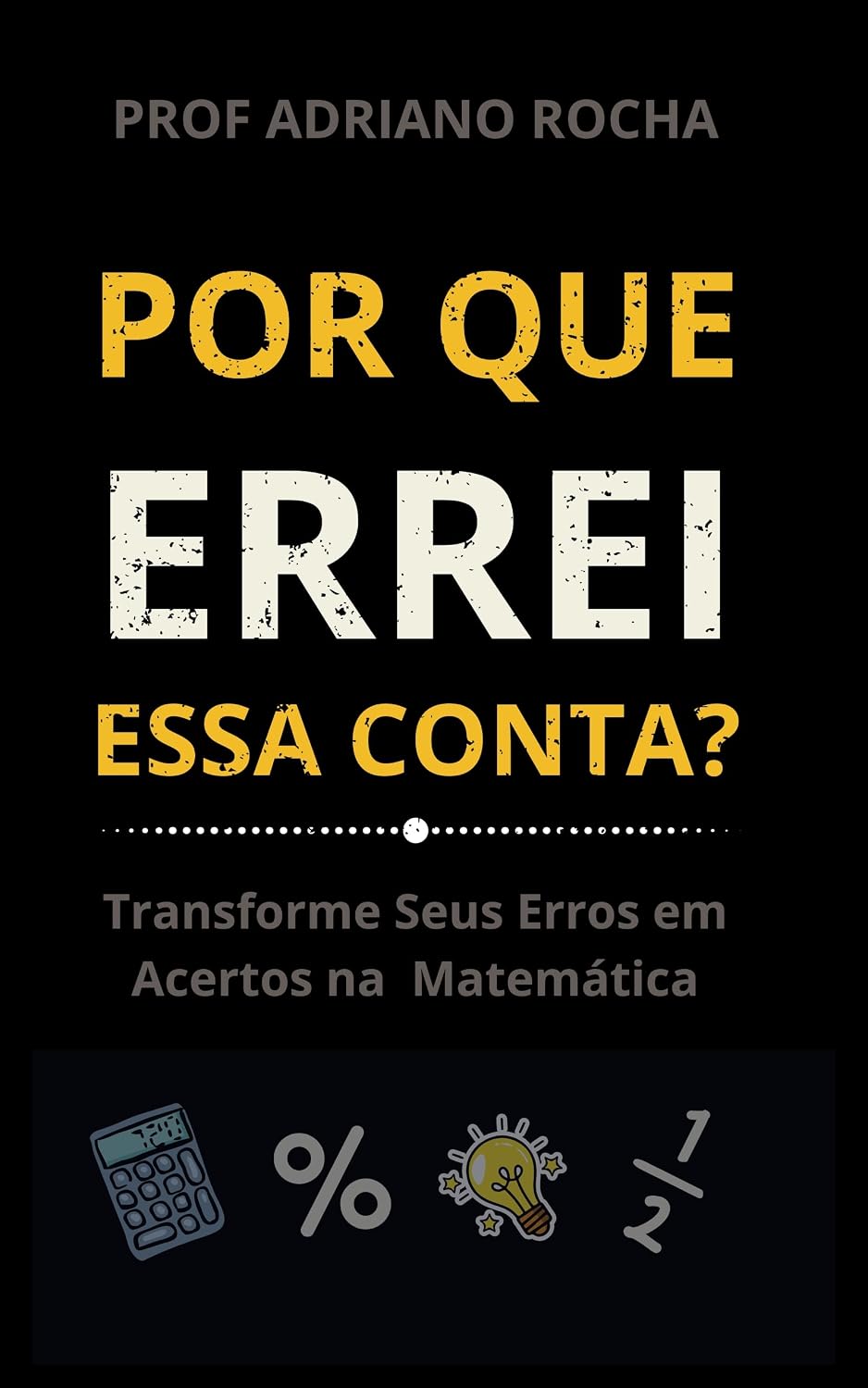 ler totalmente Por Que Errei Essa Conta?: Guia Prático Para Sanar Suas Dúvidas de Matemática Básica e Nunca Mais Errar as Contas