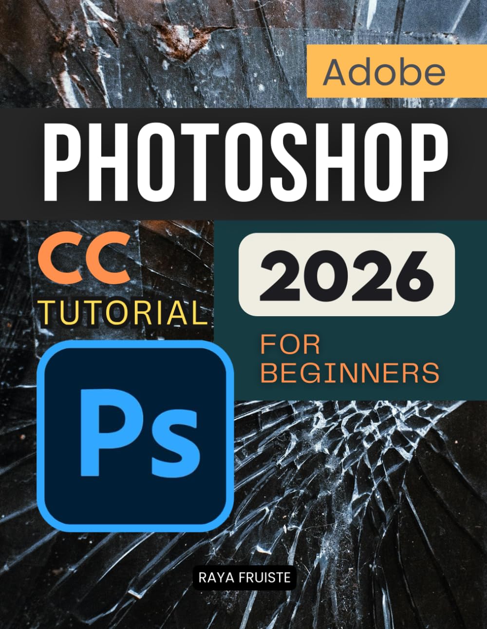 ler totalmente Adobe Photoshop CC Tutorial 2026 For Beginners: A Complete Step By Step Guide To Learning Image Editing Digital Art Retouching And Creative Design Skills With Confidence And Professional Workflow