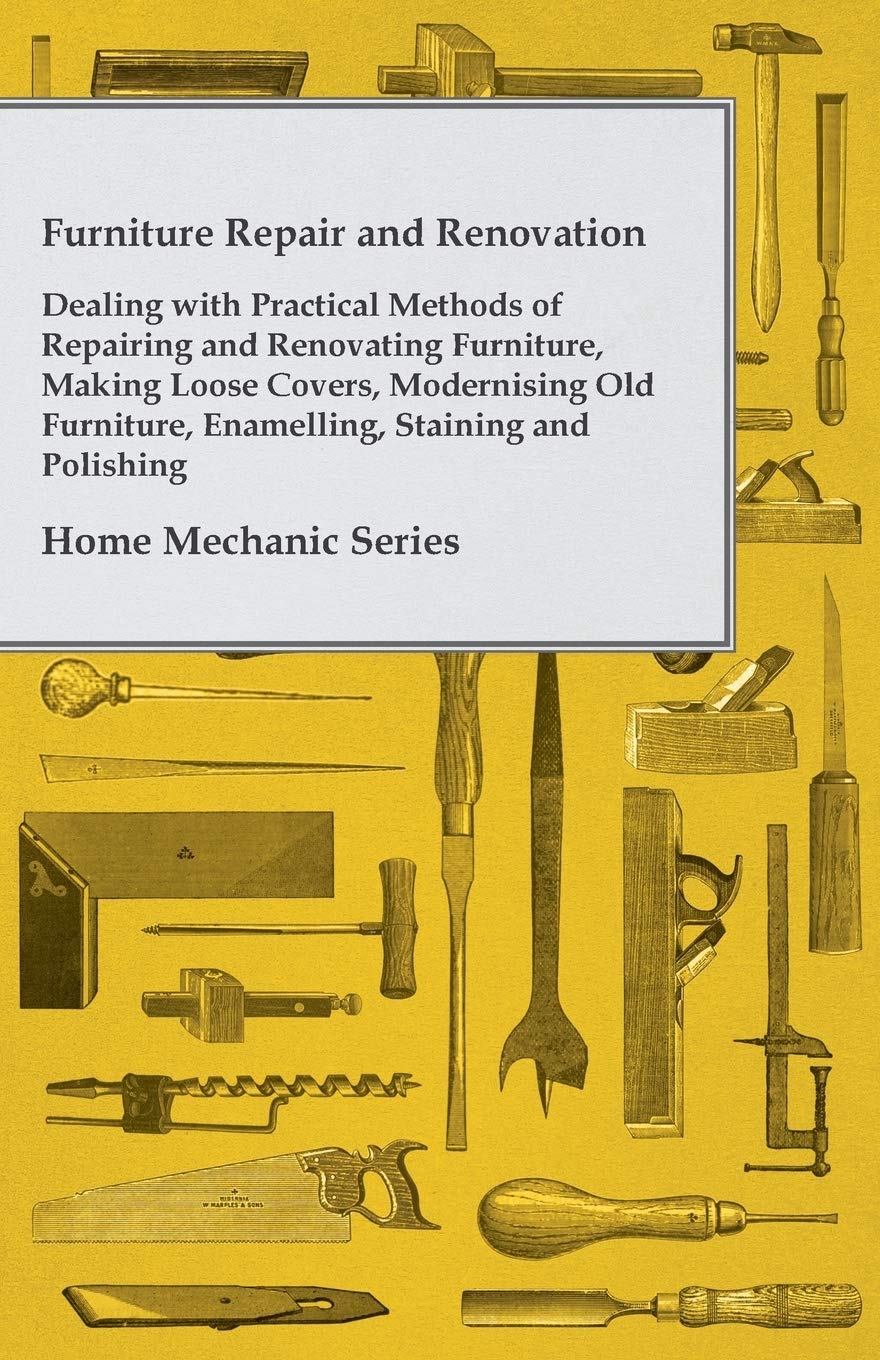 capítulo por capítulo baixar Furniture Repair and Renovation - Dealing with Practical Methods of Repairing and Renovating Furniture, Making Loose Covers, Modernising Old... Staining and Polishing - Home Mechanic Series