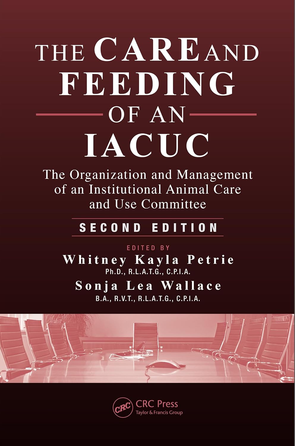 The Care and Feeding of an IACUC: The Organization and Management of an Institutional Animal Care and Use Committee, Second Edition (English Edition)