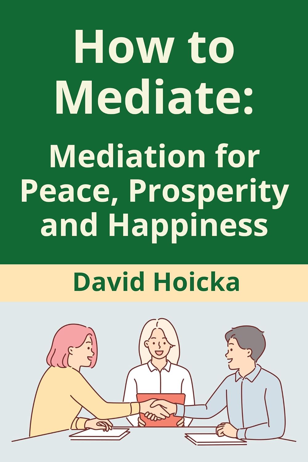ler totalmente How to Mediate: Mediation for Peace, Prosperity and Happiness (Mediation for Life and Peace) (English Edition)