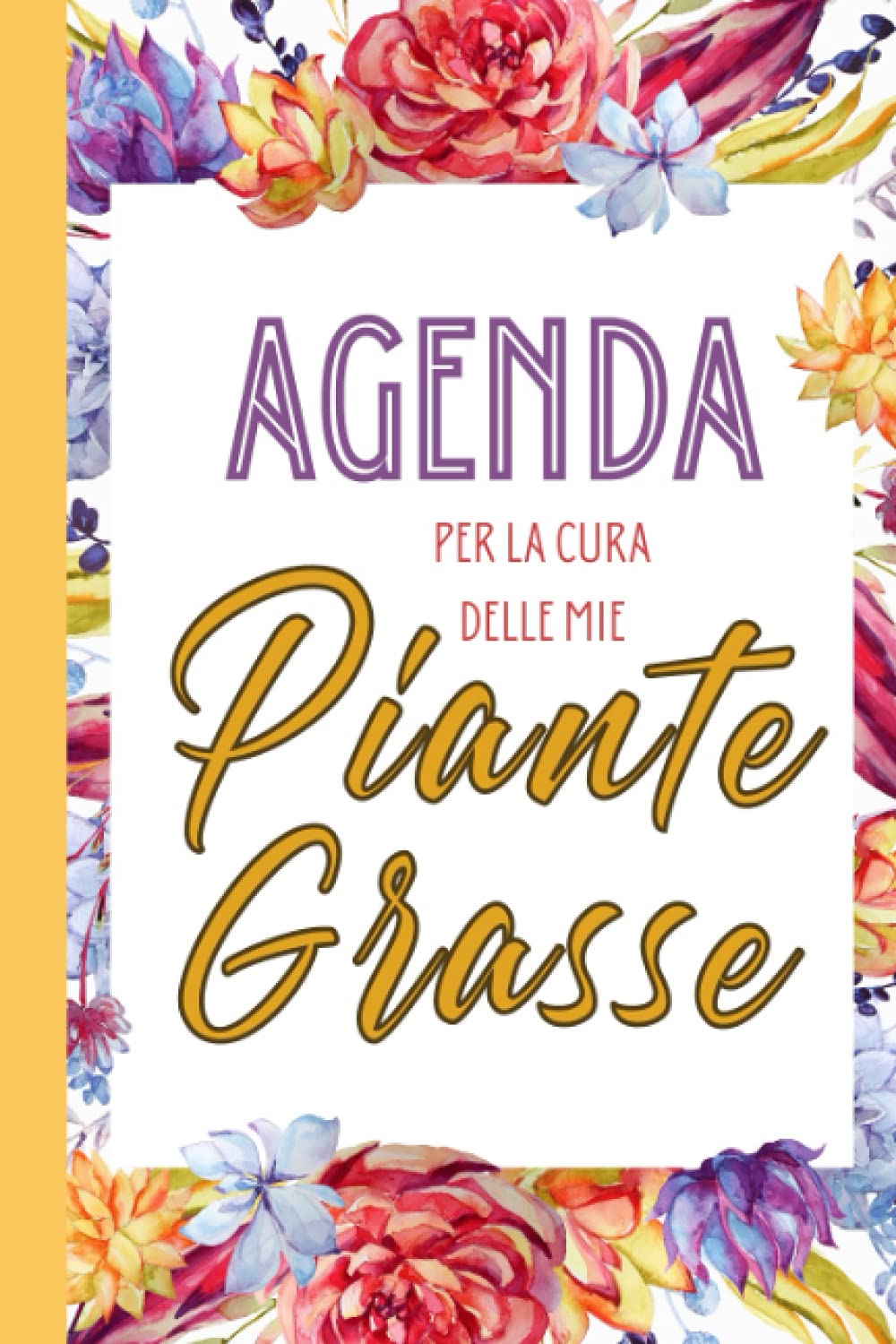 ler totalmente Agenda Per La Cura Delle Mie Piante Grasse: Quaderno Con Tabelle Da Compilare Per Giardinaggio E Manutenzione Di Cactacee e Succulente (Italian Edition)