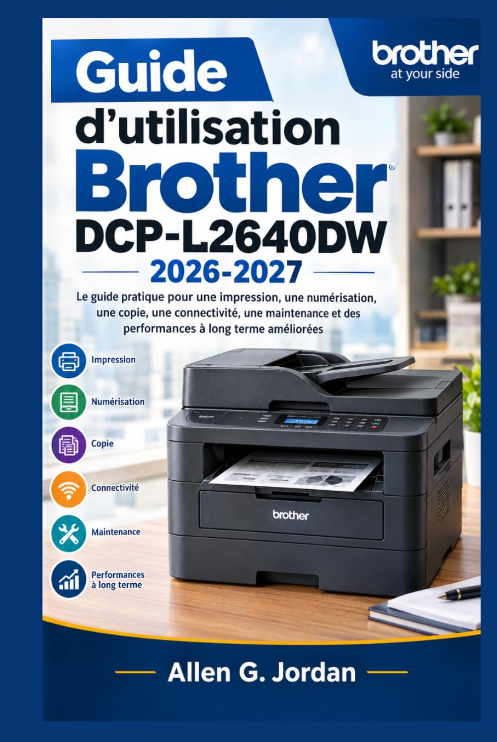 ler totalmente Guide d'utilisation Brother DCP-L2640DW 2026-2027: Le guide pratique pour une impression, une numérisation, une copie, une connectivité, une... à long terme améliorées (French Edition)