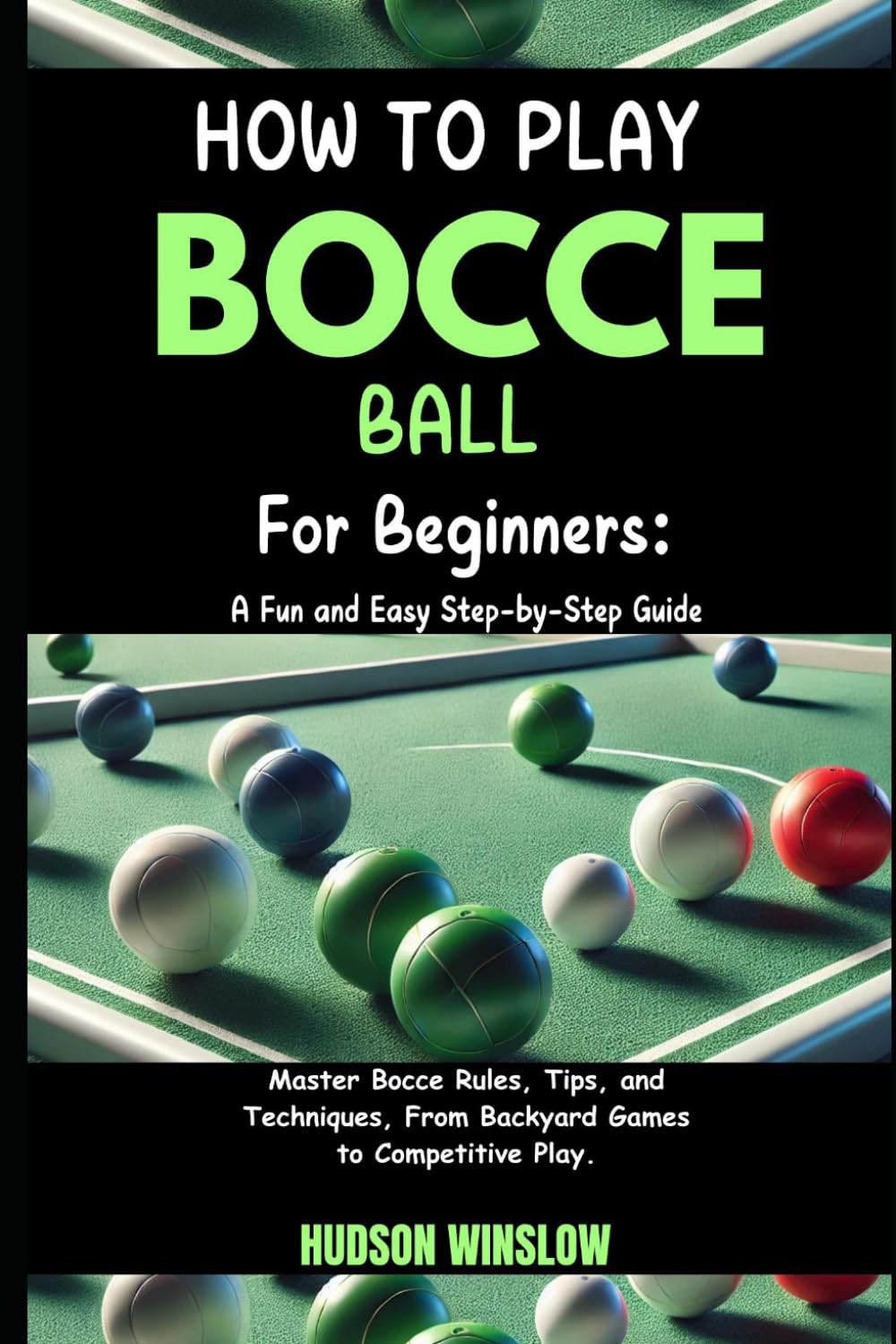 How to Play Bocce Ball for Beginners: A Fun and Easy Step-by-Step Guide: Master Bocce Rules, Tips, and Techniques, From Backyard Games to Competitive Play. baixar o livro de graça