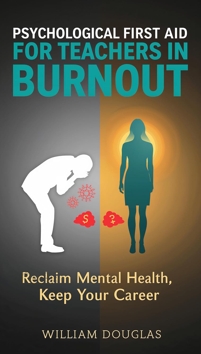 Psychological First Aid for Teachers in Burnout: A Practical Guide to Reclaim Your Mental Health, Manage Classroom Stress, and Regain Control of Your Life... Abandoning Your Career (English Edition) baixar o livro de graça