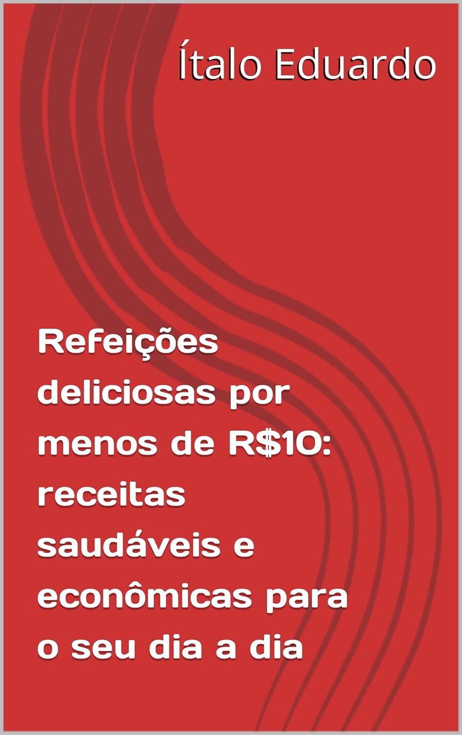 ler totalmente Refeições deliciosas por menos de R$10: receitas saudáveis e econômicas para o seu dia a dia