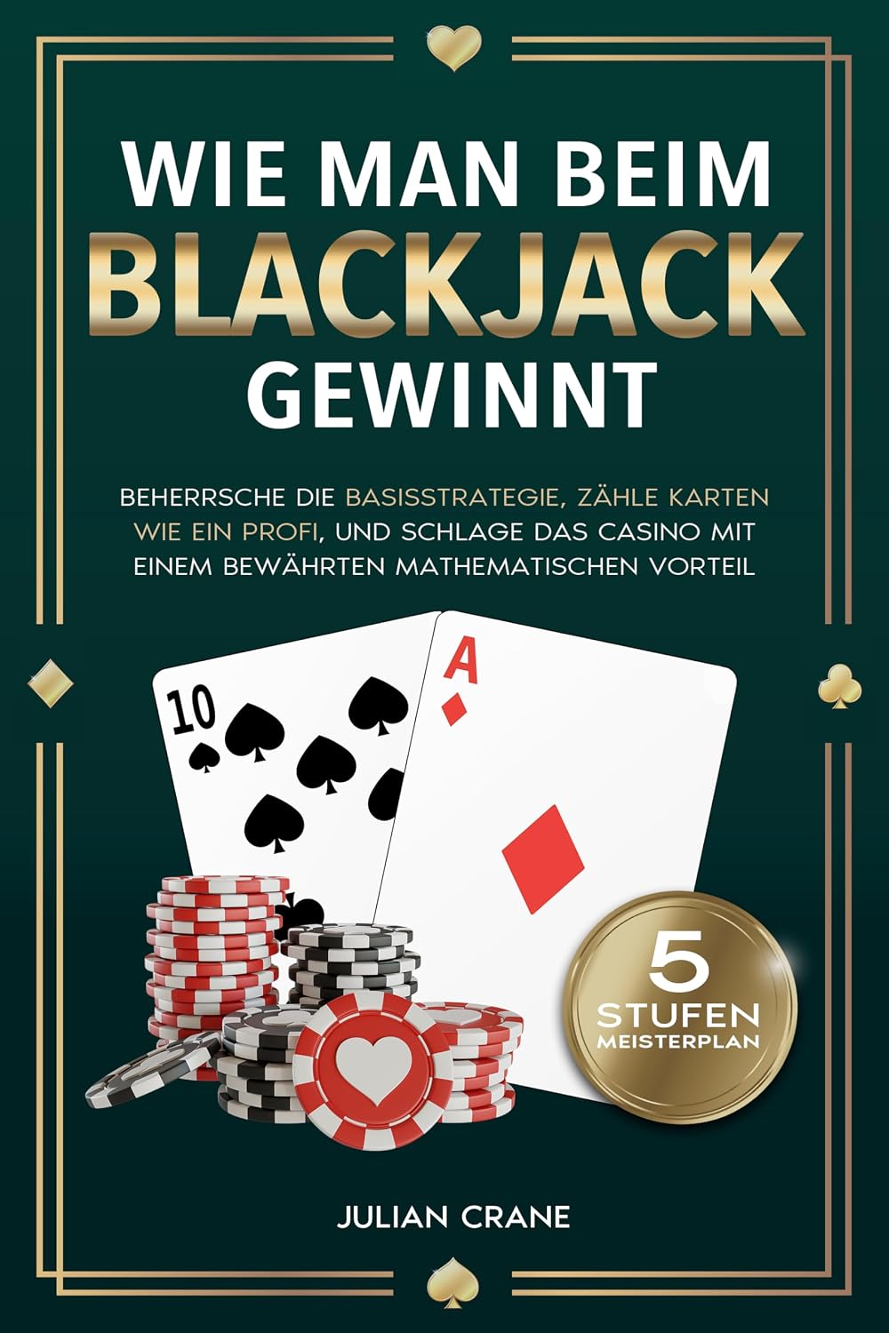 Wie Man Beim Blackjack Gewinnt: Beherrsche die Basisstrategie, zähle Karten wie ein Profi und schlage das Casino mit einem bewährten mathematischen Vorteil (German Edition) baixar o livro de graça