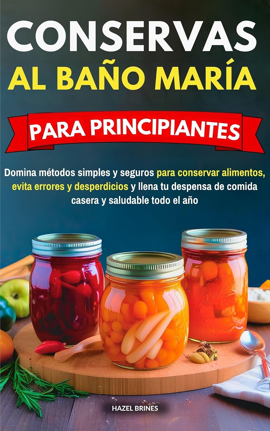 Conservas al baño María para principiantes: Domina métodos simples y seguros para conservar alimentos, evita errores y desperdicios y llena tu despensa... y saludable todo el año (Spanish Edition) baixar o livro de graça