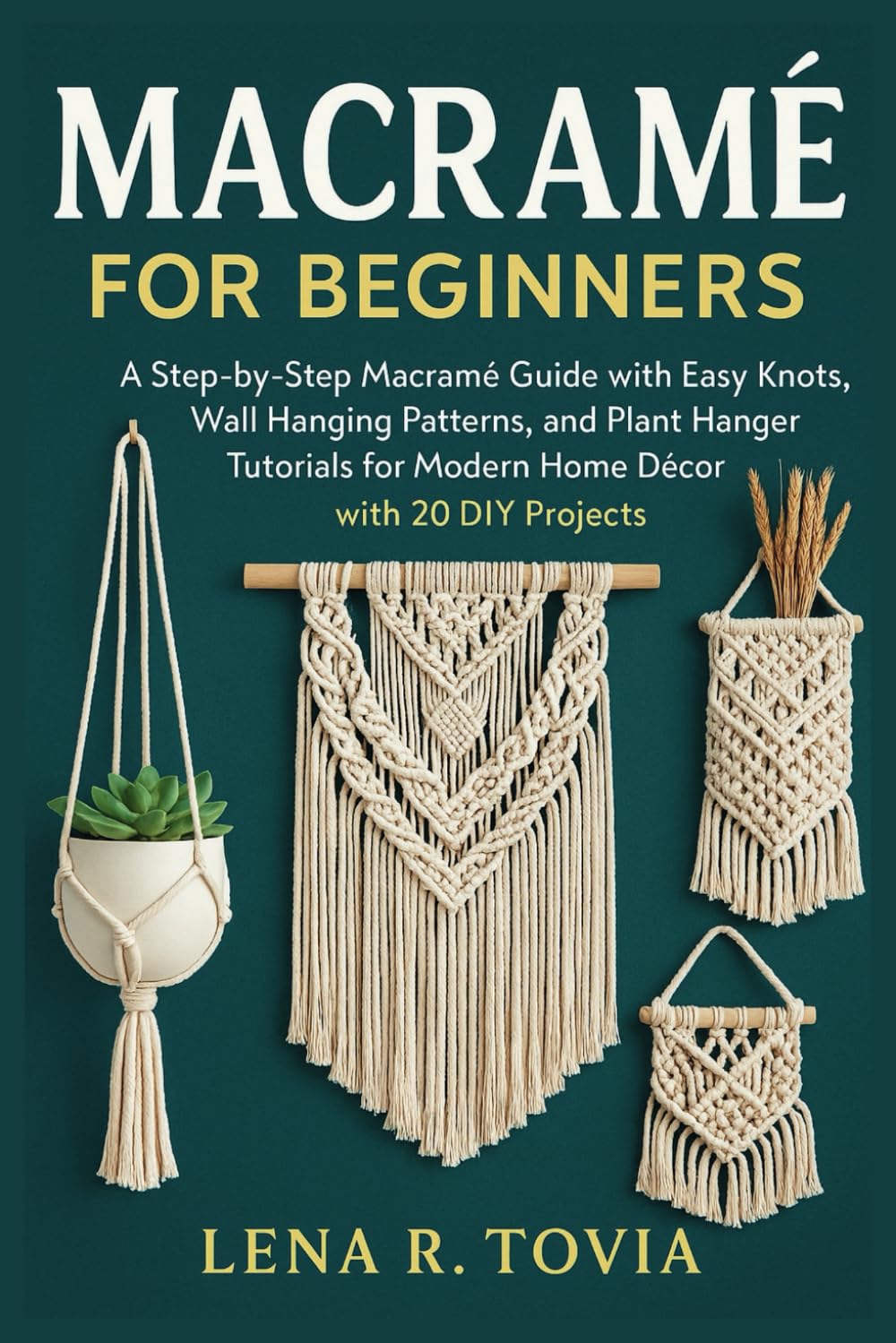 Macramé for Beginners: A Step-by-Step Macramé Guide with Easy Knots, Wall Hanging Patterns, and Plant Hanger Tutorials for Modern Home Décor with 20 DIY Projects baixar livro de graça