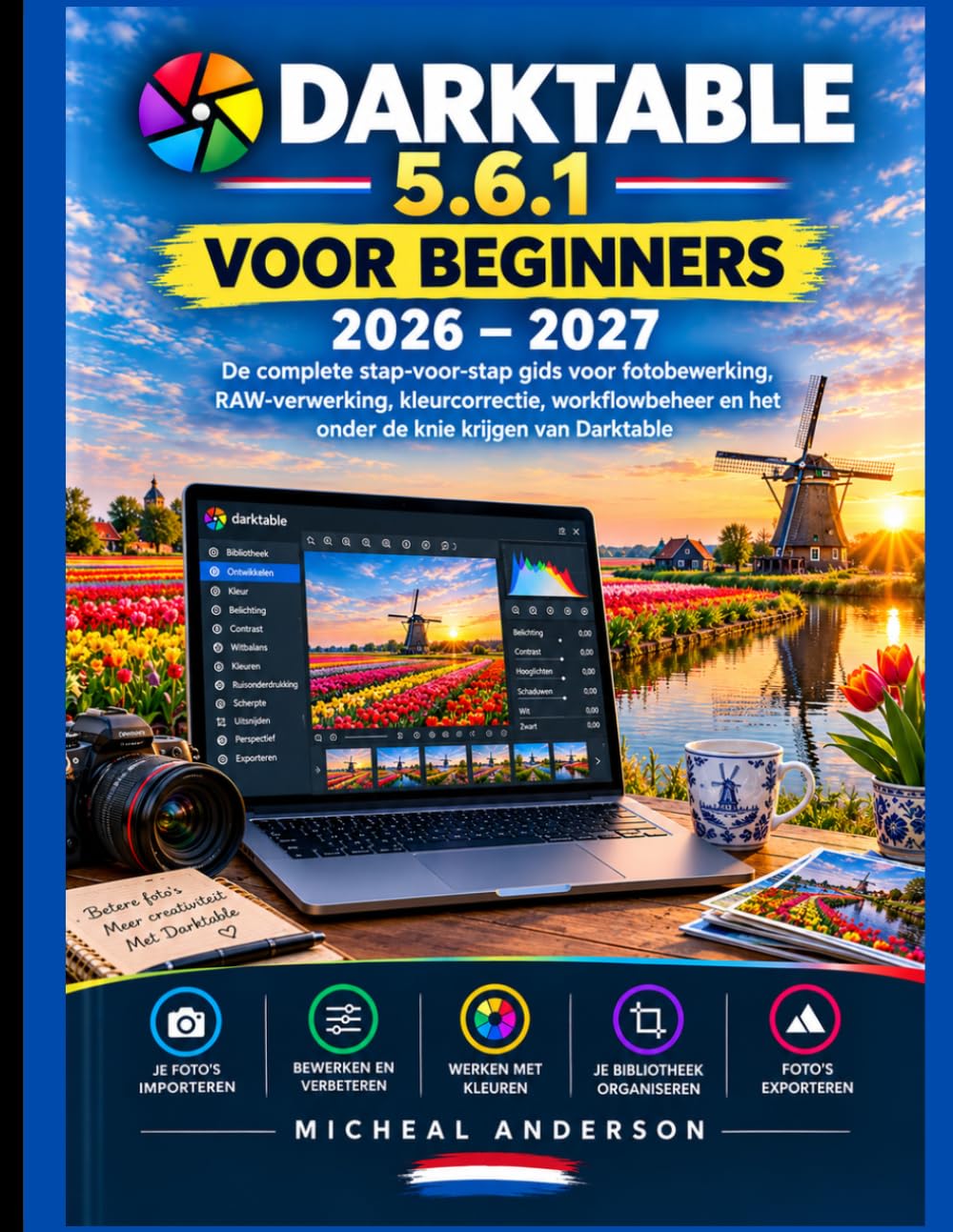 Darktable 5.6.1 Voor Beginners 2026 - 2027: De complete stapsgewijze handleiding voor fotobewerking en RAW-verwerking. Kleurcorrectie, workflowbeheer en mastering Darktable