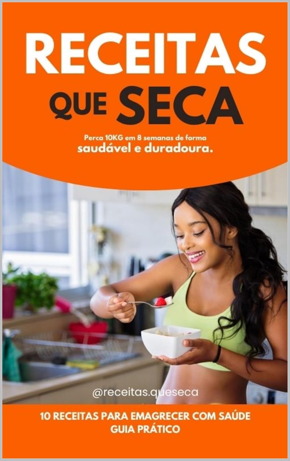 Receitas que Seca: Perca 10KG em 8 semanas de forma saudável e duradoura. (Receitas Saudáveis) baixar livro de graça