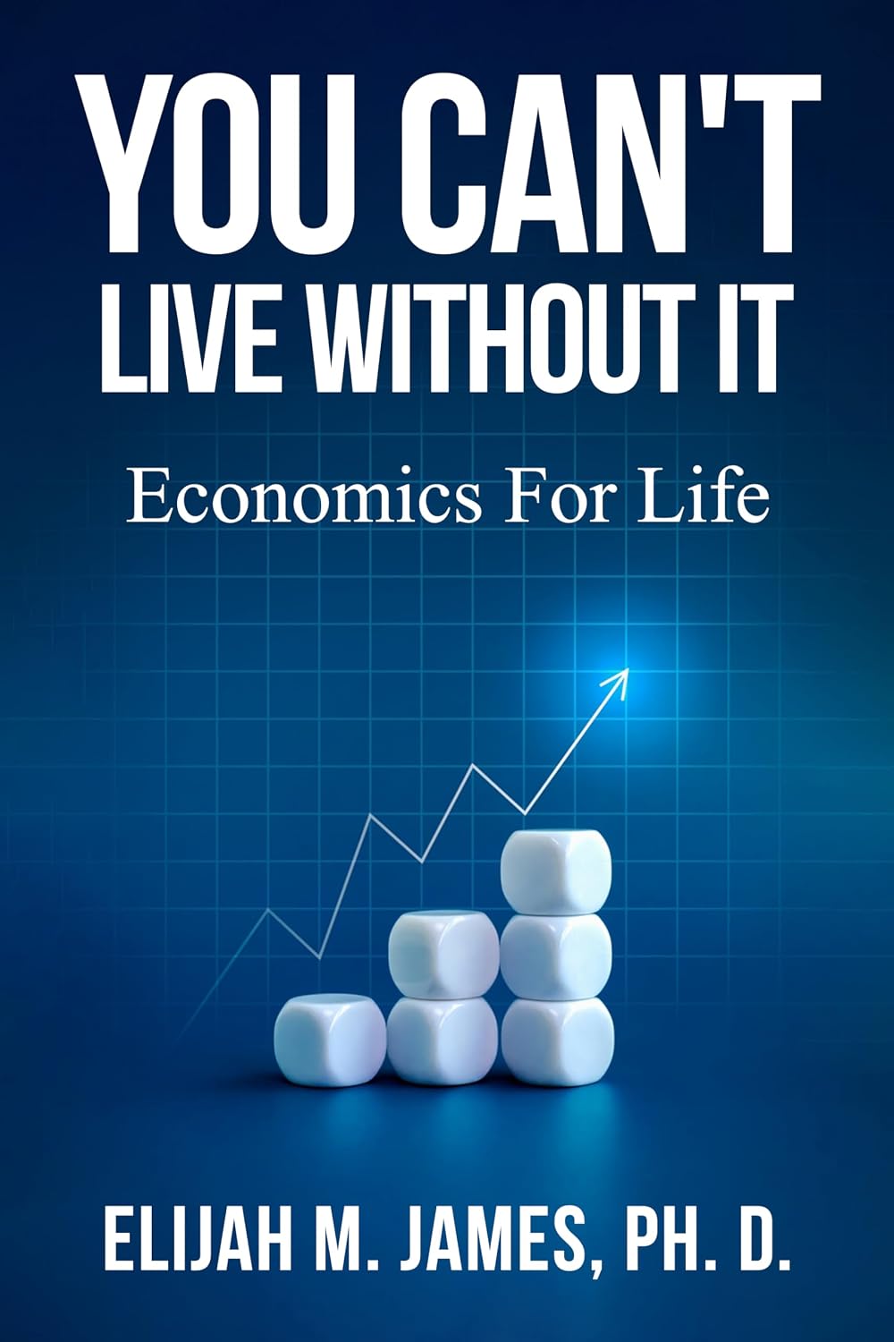 ler totalmente You Can't Live Without It: A Simple Guide to Understanding Economics and Making Smarter Financial Choice (English Edition)