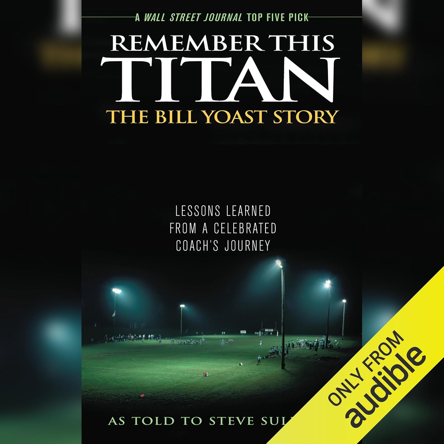 Remember This Titan: The Bill Yoast Story: Lessons Learned from a Celebrated Coach's Journey As Told to Steve Sullivan