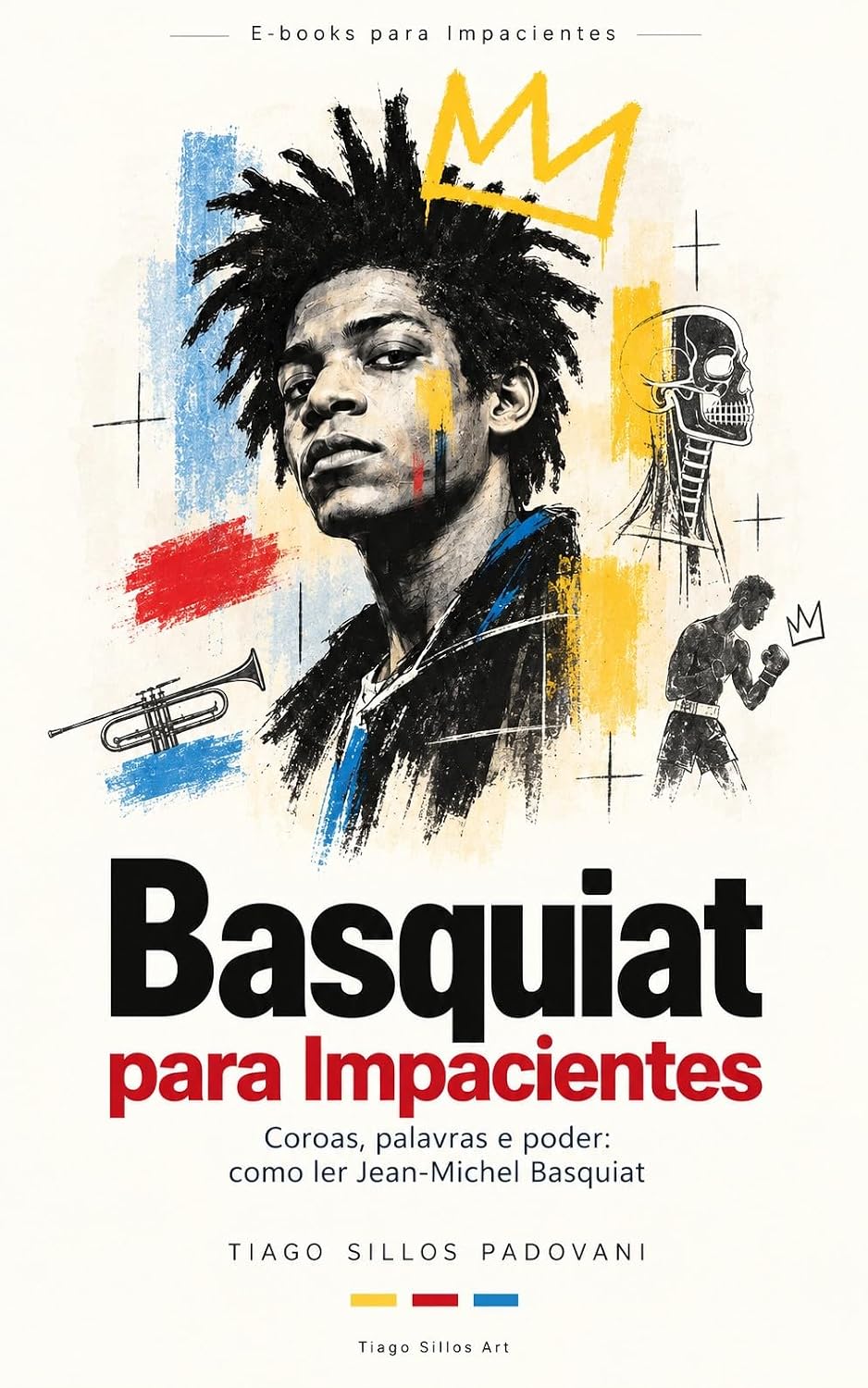 Basquiat para Impacientes: Coroas, palavras e poder: como ler Jean-Michel Basquiat (E-books para Impacientes)